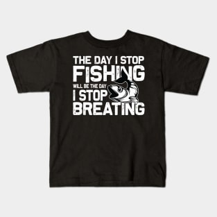 The day I stop Fishing well be the day I stop breating Kids T-Shirt